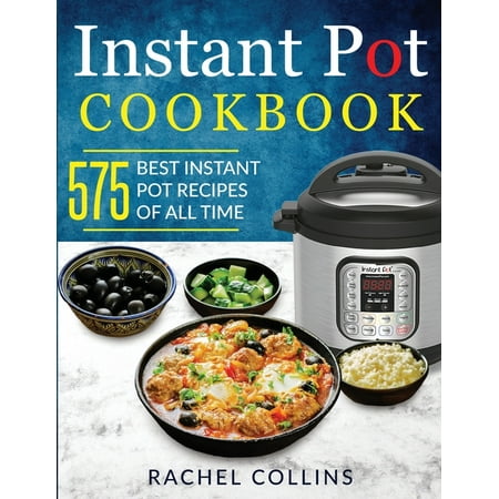 Instant Pot Cookbook: 575 Best Instant Pot Recipes of All Time (with Nutrition Facts, Easy and Healthy Recipes)