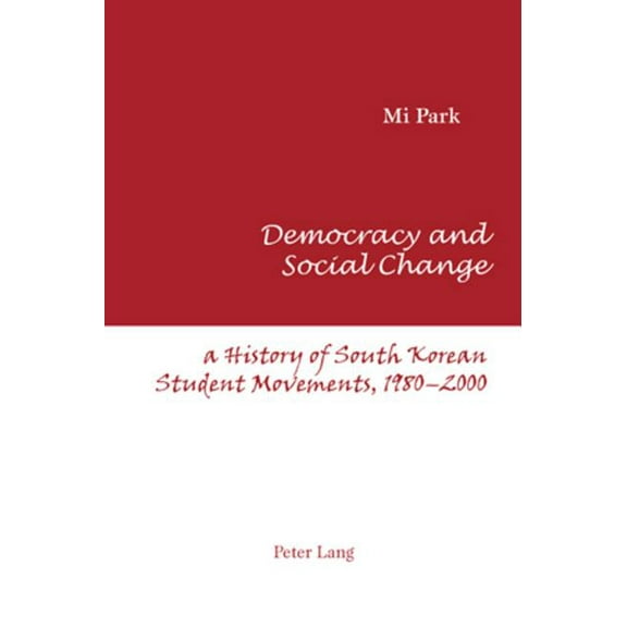 Democracy and Social Change; A History of South Korean Student Movements, 1980-2000, (Paperback)