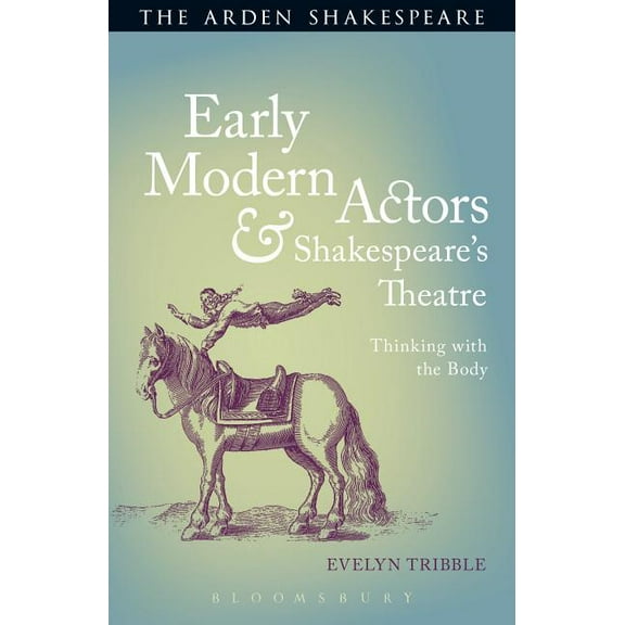 Early Modern Actors and Shakespeare's Theatre: Thinking with the Body, (Paperback)