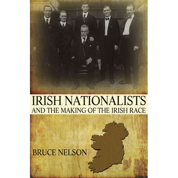 Irish Nationalists and the Making of the Irish Race, (Hardcover)