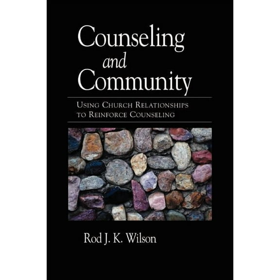 Counseling and Community: Using Church Relationships to Reinforce Counseling (Paperback)