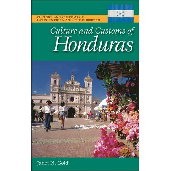Culture and Customs of Latin America and Culture and Customs of Honduras, (Hardcover)