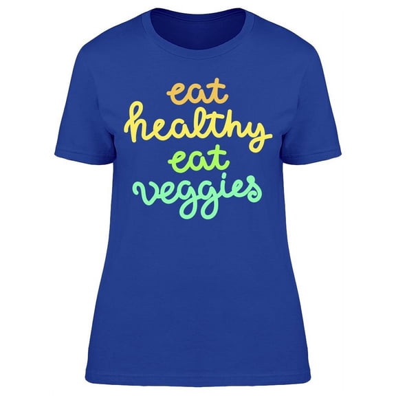 Text: Eat Healthy, Eat Veggies.  T-Shirt Women -Image by Shutterstock, Female Small