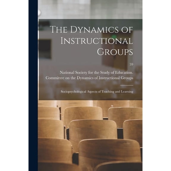 The Dynamics of Instructional Groups: Sociopsychological Aspects of Teaching and Learning; 59, (Paperback)