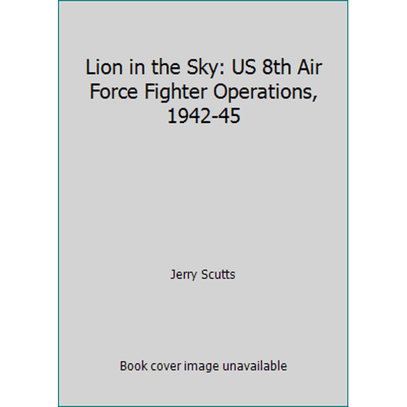 Pre-Owned Lion in the Sky: US 8th Air Force Fighter Operations, 1942-45 (Hardcover) 0850597889 9780850597882