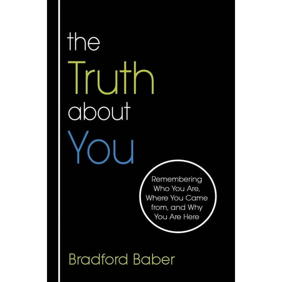 The Truth about You: Remembering Who You Are, Where You Came from, and Why You Are Here, (Paperback)