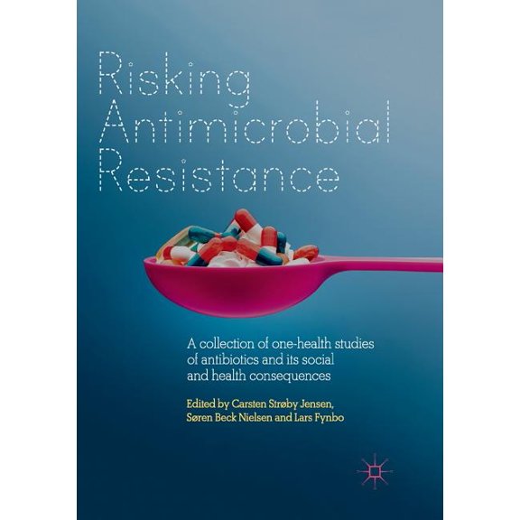 Risking Antimicrobial Resistance: A Collection of One-Health Studies of Antibiotics and Its Social and Health Consequenc, (Paperback)