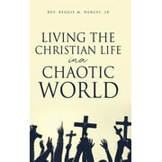 Living the Christian Life in a Chaotic World (Hardcover)