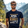 thumbnail image 3 of Real Kings Are Born on April 22 T-Shirt - Funny Birthday Gift for Men, 3 of 4