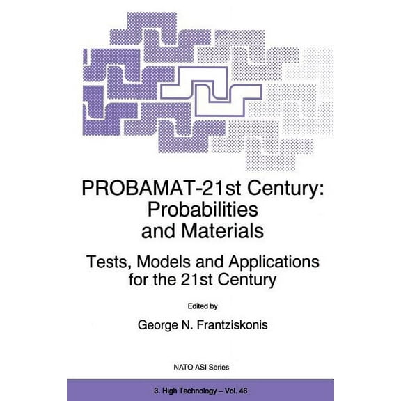 NATO Science Partnership Subseries: 3 Probamat-21st Century: Probabilities and Materials: Tests, Models and Applications for the 21st Century, Book 46, (Paperback)