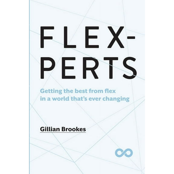Flexperts: Getting the best from flex in a world that's ever changing, (Paperback)