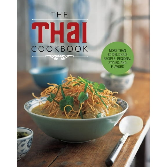 The Thai Cookbook: More Than 80 Delicious Recipes, Regional Styles, and Flavors, (Hardcover)