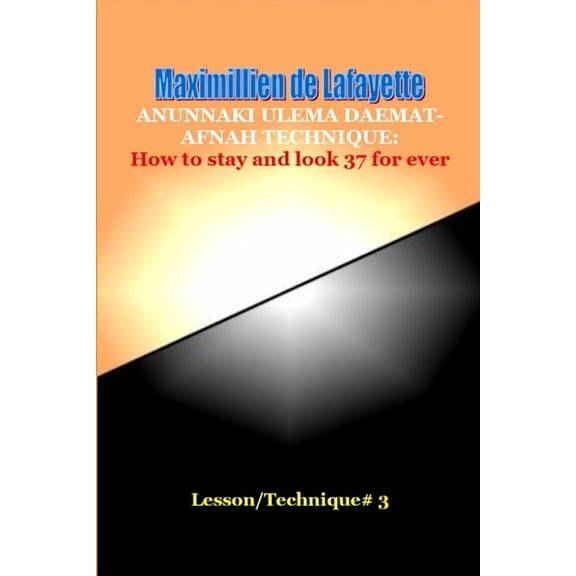 Anunnaki Ulema Daemat-Afnah Technique: How to stay and look 37 for ever, (Paperback)