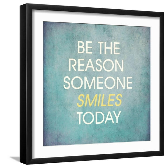 Art.com Be the Reason Someone Smiles Today Art Print by happydancing, Black Frame Wall Art, 21" x 21"