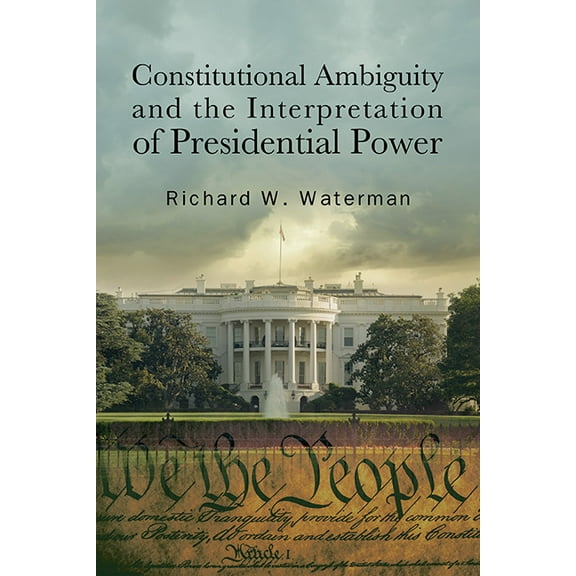 Suny the Presidency: Contemporary Issues Constitutional Ambiguity and the Interpretation of Presidential Power, (Hardcover)