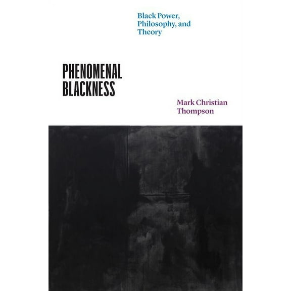 Thinking Literature: Phenomenal Blackness : Black Power, Philosophy, and Theory (Edition 1) (Hardcover)
