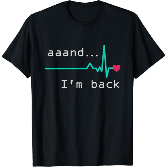 Aaand I'm back, Heart Attack Survivor Post Heart Surgery T-Shirt