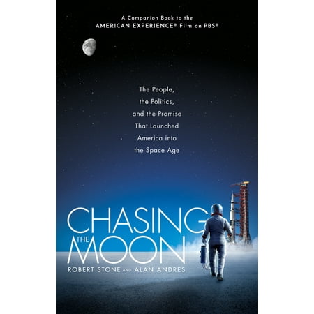 Chasing the Moon : The People, the Politics, and the Promise That Launched America into the Space (Best Time To Launch Indiegogo)