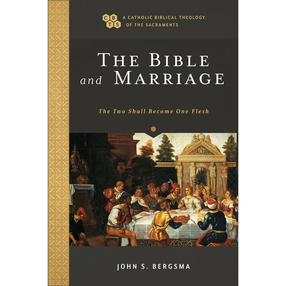 A Catholic Biblical Theology of the Sacr Bible and Marriage, (Hardcover)