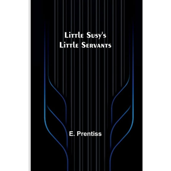 Little Susy's Little Servants, (Paperback)