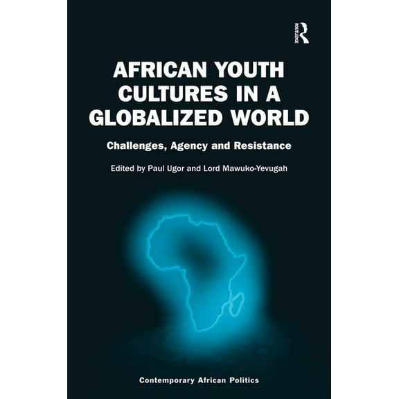 Contemporary African Politics African Youth Cultures in a Globalized World: Challenges, Agency and Resistance, (Hardcover)