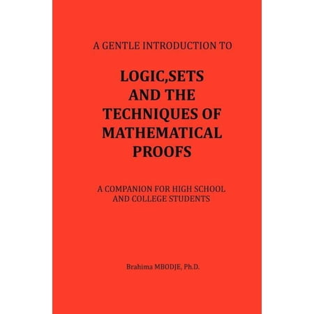 Logic Sets and the Techniques of Mathematical Proofs: A Companion for High School and College Students (Paperback)
