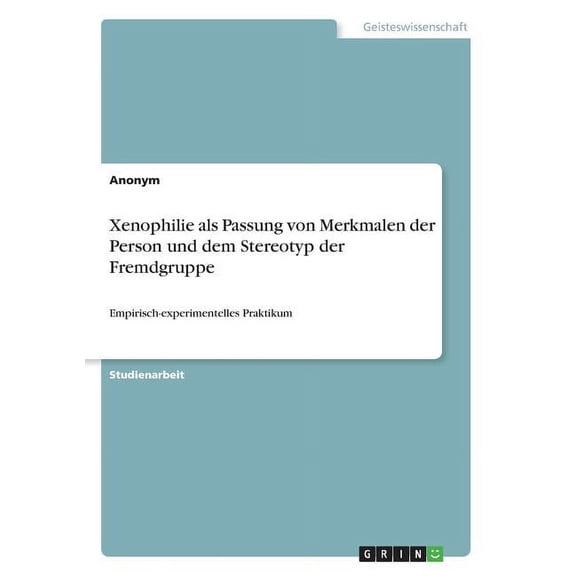 Xenophilie als Passung von Merkmalen der Person und dem Stereotyp der Fremdgruppe : Empirisch-experimentelles Praktikum (Paperback)