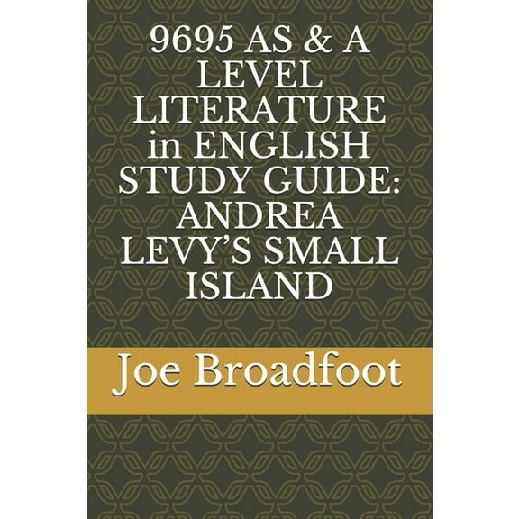 9695 AS & A LEVEL LITERATURE in ENGLISH STUDY GUIDE: Andrea Levy's Small Island, (Paperback)