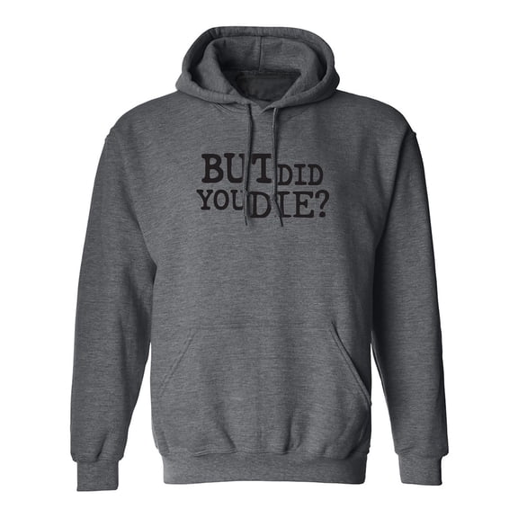 But Did You Die? Adult Hooded Sweatshirt