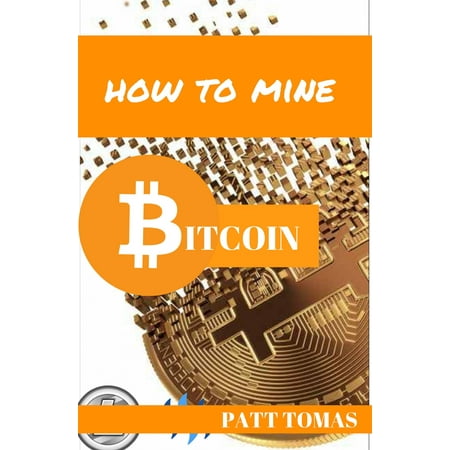 How To Mine Bitcoin: - eBook (Best Way To Mine Bitcoins)