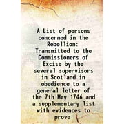 A List of persons concerned in the Rebellion Transmitted to the Commissioners of Excise by the several supervisors in Scotland in obedience to a general letter of the 7 [Hardcover]