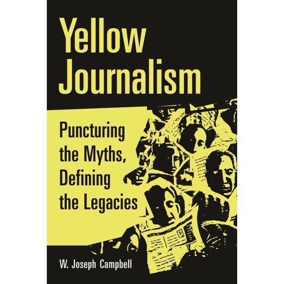 Yellow Journalism: Puncturing the Myths, Defining the Legacies, (Hardcover)