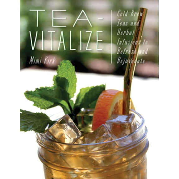 Pre-Owned Tea-Vitalize: Cold-Brew Teas and Herbal Infusions to Refresh and Rejuvenate (Paperback) 1682682838 9781682682838