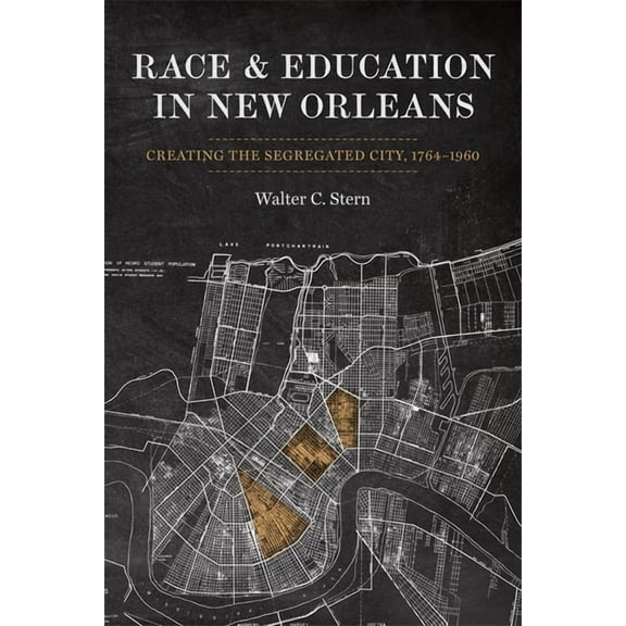 Making the Modern South Race and Education in New Orleans: Creating the Segregated City, 1764-1960, (Hardcover)