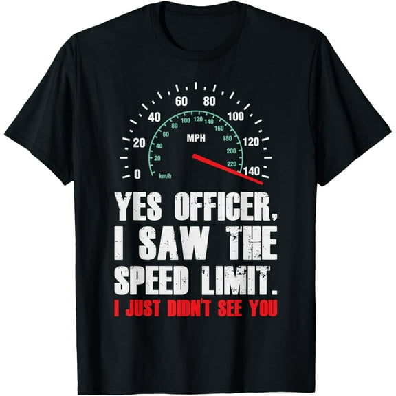 Yes Officer I Saw The Speed Limit Funny Driving T-ShirtMen and women, White Black T-shirt, size: Extra large S-4XL