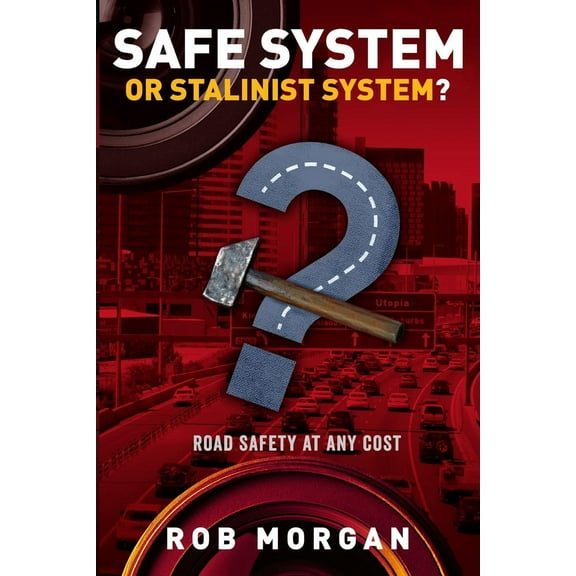 Safe System or Stalinist System?: Road Safety at Any Cost (Paperback)