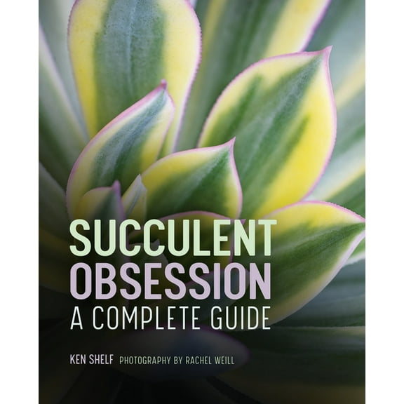 Succulent Obsession: A Complete Guide, (Hardcover)
