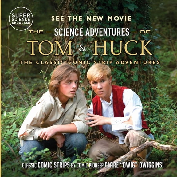 The Science Adventures of Tom & Huck: The Classic Comic Strip Adventures, (Paperback)