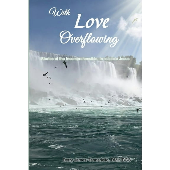 With Love Overflowing: Stories of the Incomprehensible, Irresistible Jesus, (Paperback)