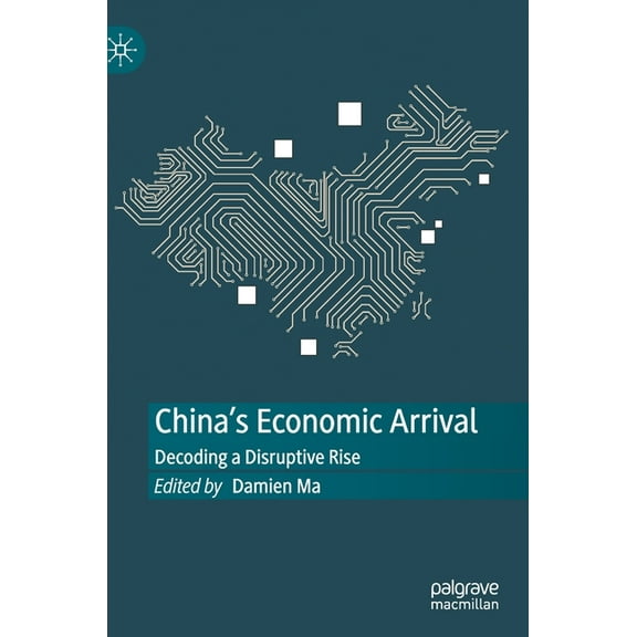 China's Economic Arrival: Decoding a Disruptive Rise, (Hardcover)