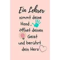 Ein Lehrer Nimmt Deine Hand, Öffnet Deinen Geist Und Berührt Dein Herz: A5 KARIERT Geschenkidee für Lehrer Erzieher - Abschiedsgeschenk Grundschule - Klassengeschenk - Dankeschön - Lehrerplaner - Buch