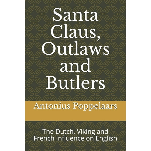 Santa Claus, Outlaws and Butlers: The Dutch, Viking and French Influence on English (Paperback)
