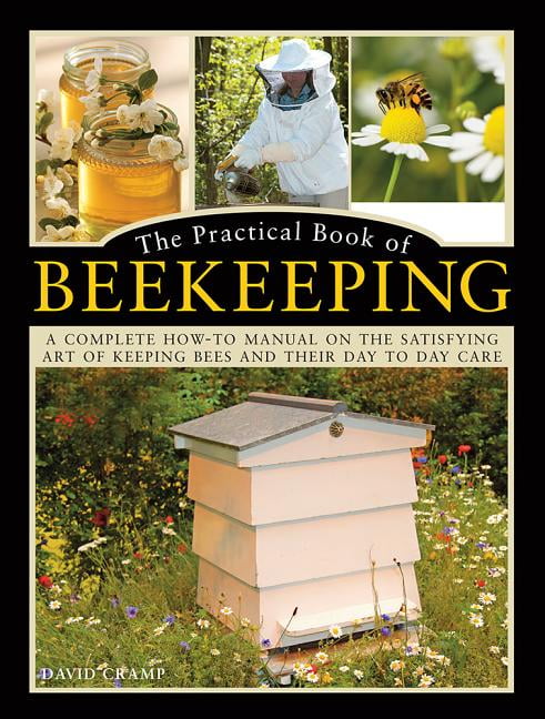 The Practical Book of Beekeeping A Complete HowTo Manual on the
