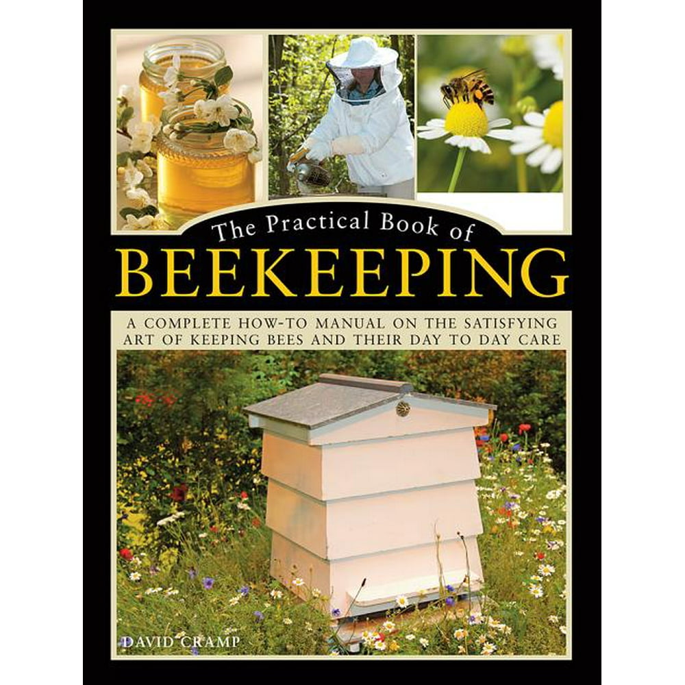 The Practical Book of Beekeeping A Complete HowTo Manual on the