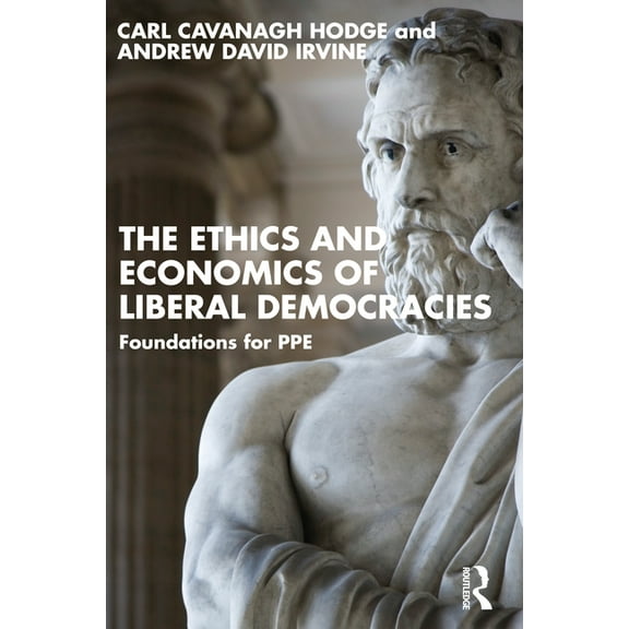 The Ethics and Economics of Liberal Democracies: Foundations for PPE, (Paperback)