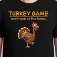 thumbnail image 3 of Turkey Game Don’t Look At The Turkey – T-Shirt, Hoodie & Sweatshirt – Thanksgiving Humor – Family & Friends Gathering, 3 of 6