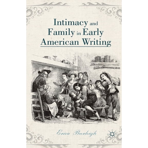 Intimacy and Family in Early American Writing, (Paperback)