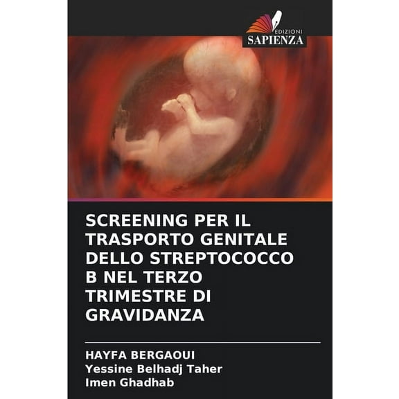 Screening Per Il Trasporto Genitale Dello Streptococco B Nel Terzo Trimestre Di Gravidanza, (Paperback)