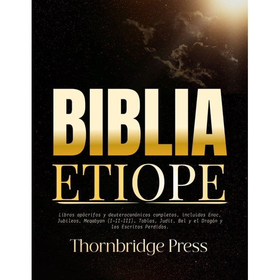 Biblia Etiope: Libros apócrifos y deuterocanónicos completos, incluidos Enoc, Jubileos, Meqabyan (I-II-III), TobÃas, Jud, (Paperback)