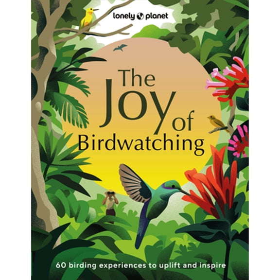 Pre-Owned Lonely Planet The Joy of Birdwatching: The World's Most Joyous Birding Adventures | Connect with (Hardcover) by Lonely Planet, Dr Mya-Rose Craig, Tenijah Hamilton